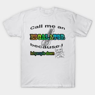 Call me an Escalator T-Shirt